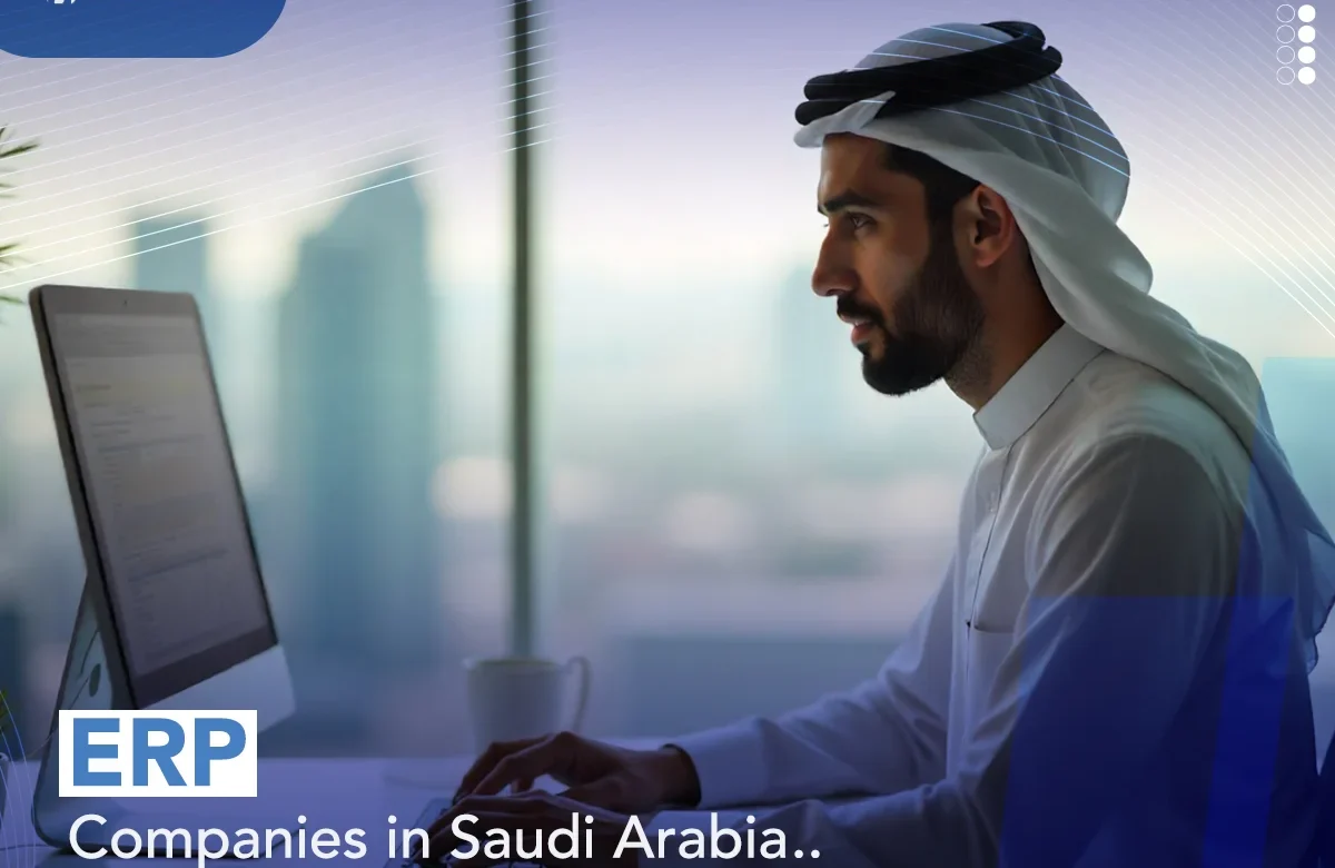 How Can ERP Companies in Saudi Arabia Be the New Landmark in Every Market?