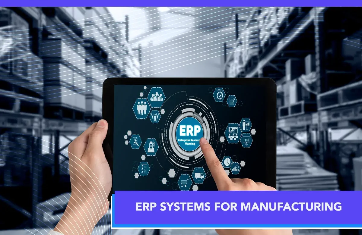 ERP Systems for Manufacturing: Streamlining Production for Efficiency and Growth